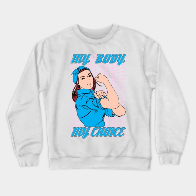 My Body My Choice Crewneck Sweatshirt by Renegade Rags